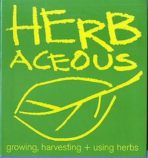 Herbaceous : Growing, Harvesting and Using Herbs