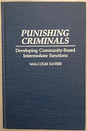 Punishing Criminals : Developing Community-Based Intermediate Sanctions