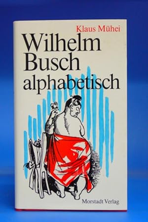 Wilhelm Busch alphabetisch. - Für den Tagesgebrauch zusammengetragen und mit einem Beitrag Wilhel...