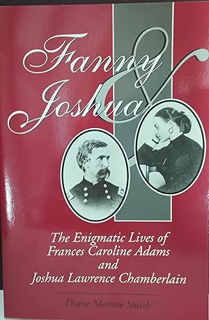 Fanny & Joshua: The Enigmatic Lives of Frances Caroline Adams and Joshua Lawrence Chamberlain * S...
