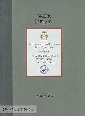 GREEK LIBRARY: THE KONSTANTINOS SP. STAIKOS BOOK COLLECTION HENCEFORTH THE ALEXANDER S. ONASSIS P...