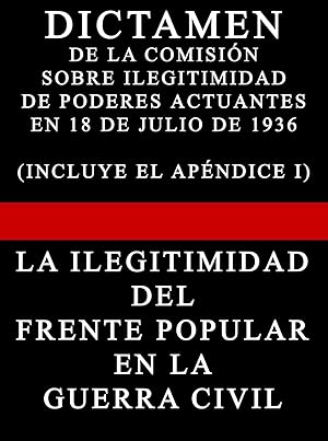 DICTAMEN DE LA COMISION SOBRE ILEGITIMIDAD DE PODERES EN 18 DE JULIO DE 1936 CON APENDICE I (LA I...