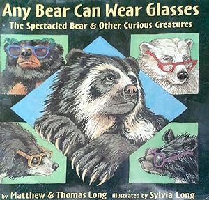 Any Bear Can Wear Glasses the Spectacled Bear & Other Curious Creatures