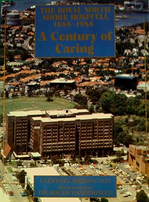 A Century of Caring. The Royal North Shore Hospital 1888-1988