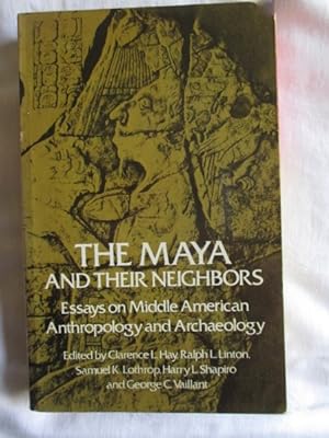 The Maya and Their Neighbors : Essays on Middle American Anthropology and Archaeology