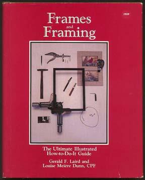 FRAMES AND FRAMING: The Ultimate Illustrated How-to-Do-It Guide