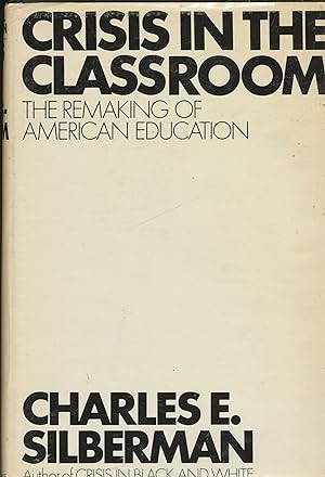 Crisis in the Classroom: the Remaking of American Education