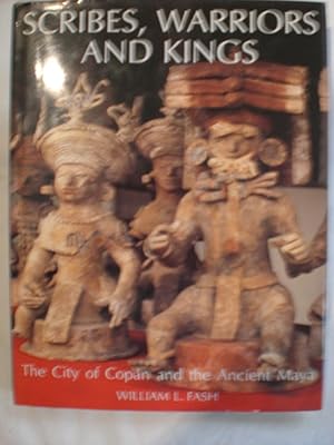Scribes, Warriors and Kings : The City of Copan and the Ancient Maya