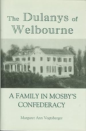 THE DULANYS OF WELBOURNE: A FAMILY IN MOSBY'S CONFEDERACY.