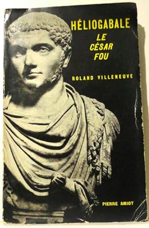 Héliogabale, le César fou