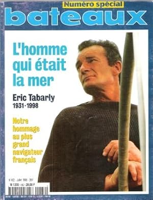 Bateaux . Numéro Spécial Eric Tabarly 1931 - 1998 : L'Homme Qui était la Mer . Notre Hommage Au P...