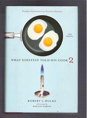 What Einstein Told His Cook 2: The Sequel Further Adventures in Kitchen Science