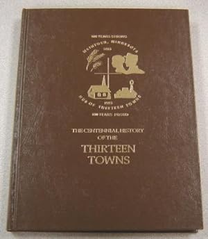 The Centennial History of the Thirteen Towns (Townships), 1883-1983