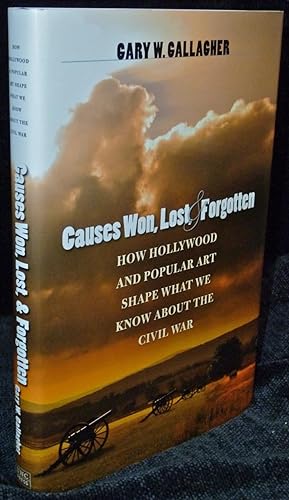 Causes Won, Lost, and Forgotten: How Hollywood and Popular Art Shape What We Know About the Civil...