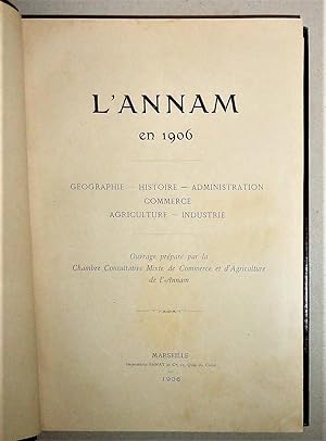 L'Annam En 1906, Geographie, Histoire, Administration, Commerce, Agriculture, Industrie