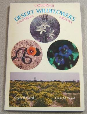 Colorful Desert Wildflowers: California - Arizona; 190 Wild Flowers Of The Southwest Deserts In N...