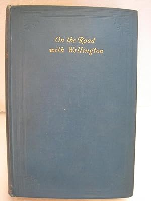 ON THE ROAD WITH WELLINGTON: The Diary of a War Commissary in the Peninsular Campaigns