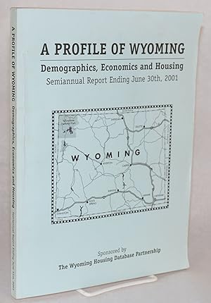 A profile of Wyoming; demographics, economics, and housing; semiannual report, ending June 30, 20...