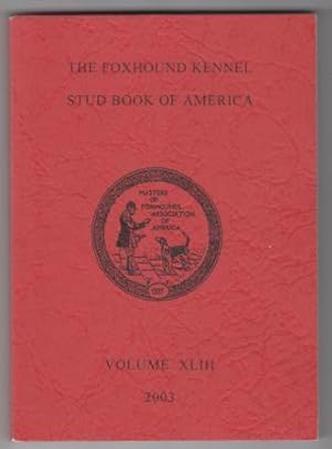 The Foxhound Kennel Stud Book Of America. Volume XLIII [43] 2003.