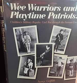 Wee Warriors and Playtime Patriots: Children's Military Regalia: Civil War through the Vietnam Era