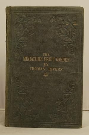 The Miniature Fruit Garden; or, the culture of pyramidal and bush fruit trees; with instructions ...