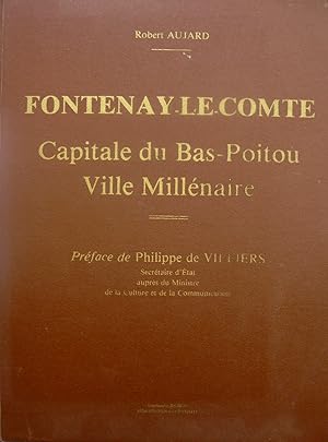 Fontenay-le-Comte, Capitale du Bas-Poitou, Ville Millénaire, Préface de Philippe de Villiers,
