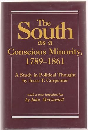 The South As a Conscious Minority 1789-1861: a Study in Political Thought A Study in Political Th...