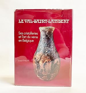 Le Val-Saint-Lambert: Ses Cristalleries Et L'art Du Verre En Belgique (Val-Saint Lambert : Its Cr...