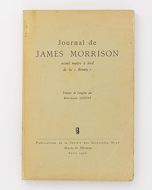 Journal de James Morrison. Second Maitre a Bord de la 'Bounty'. Traduit de l'anglais par Bertrand...