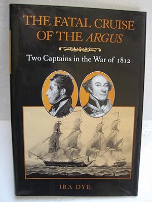 THE FATAL CRUISE OF THE ARGUS: Two Captains in the War of 1812