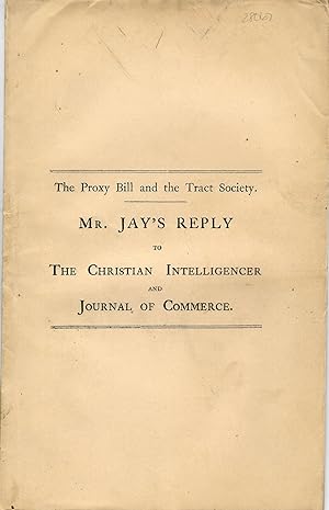 THE PROXY BILL AND THE TRACT SOCIETY. A S REPLY TO THE ATTACKS OF THE CHRISTIAN INTELLIGENCER AND...