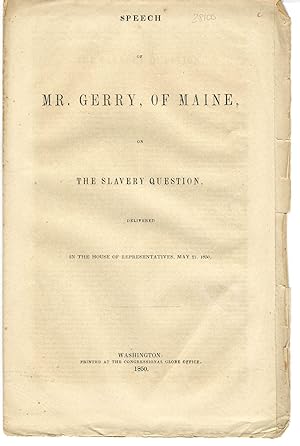 SPEECH OF MR. GERRY, OF MAINE, ON THE SLAVERY QUESTION. DELIVERED IN THE HOUSE OF REPRESENTATIVES...