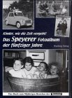 Das Speyerer Fotoalbum der fünfziger Jahre : Kinder wie die Zeit vergeht! ; aus Anlass des 50-jäh...