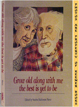 Grow Old Along With Me The Best Is Yet To Be: The Best Is Yet To Be