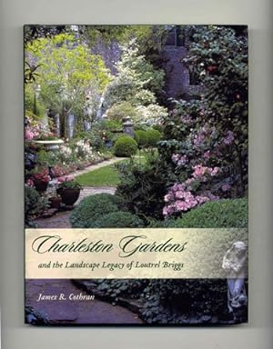 Charleston Gardens and the Landscape Legacy of Loutrel Briggs - 1st Edition/1st Printing