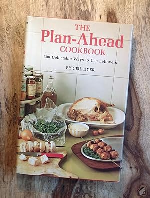 THE PLAN-AHEAD COOKBOOK : 300 Delectable Ways to Use Leftovers