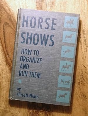 HORSE SHOWS : HOW TO ORGANIZE AND RUN THEM