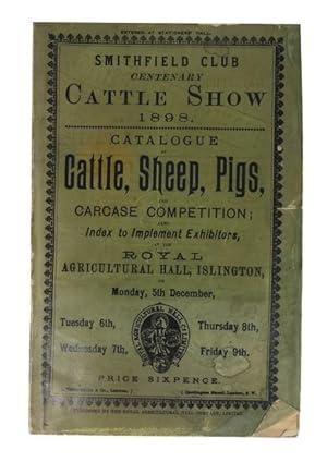Smithfield Club Centenary Cattle Show 1898. Catalogue of Cattle, Sheep, Pigs, and Carcase Competi...