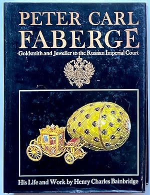 Peter Carl Faberge: Goldsmith and Jeweller to the Russian Imperial Court