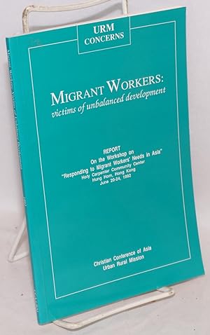 Migrant workers: victims of unbalanced development. Report on the workshop on "Responding to migr...