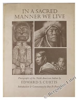 IN A SACRED MANNER WE LIVE. Photographs of the North American Indian.: