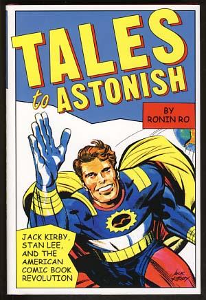 Tales to Astonish: Jack Kirby, Stan Lee, and the American Comic Book Revolution
