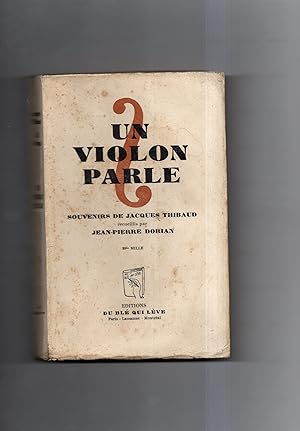 UN VIOLON PARLE. SOUVENIRS DE JACQUES THIBAUD recueillis par Jean Pierre Dorian.