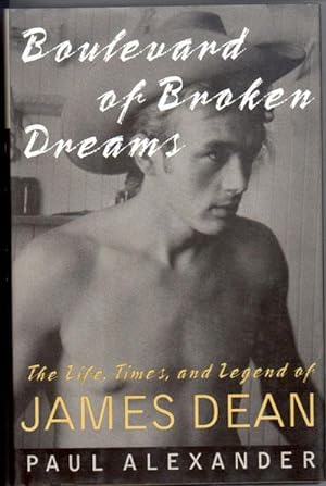 BOULEVARD OF BROKEN DREAMS, The Life, Times, and Legend of JAMES DEAN