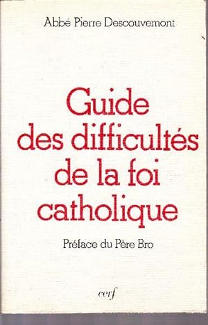 Guide des difficultés de la foi catholique.