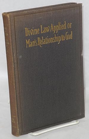 Divine Law Applied or Man's Relationship to God