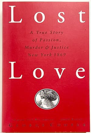 Lost Love: A True Story of Passion, Murder & Justice New York 1869