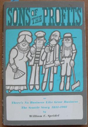 Sons of the Profits (or There's No Business Like Grow Business, The Seattle Story 1851-1901)