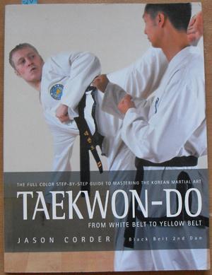 Taekwon-Do From White Belt to Yellow Belt: The Full Color Step-by-step Guide to Mastering the Kor...