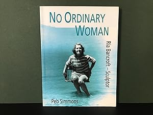 No Ordinary Woman: A Biography of Ria Bancroft, Sculptor - 1907-1993